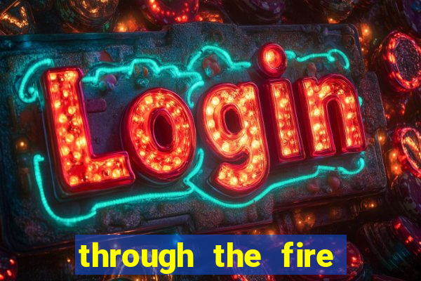 through the fire and flames midi